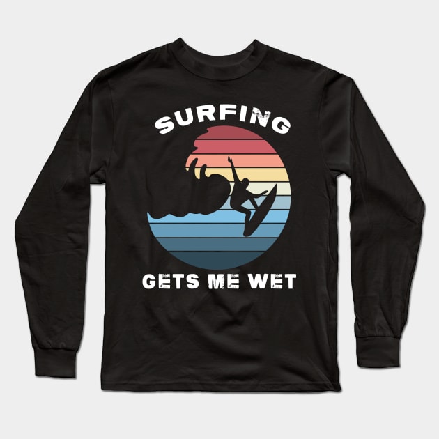 Surfing gets me wet Long Sleeve T-Shirt by dankdesigns